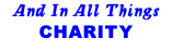 And In All Things CHARITY