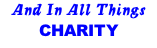 And In All Things CHARITY