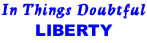 In Things Doubtful LIBERTY