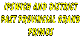 IPSWICH AND DISTRICT PAST PROVINCIAL GRAND PRIMOS