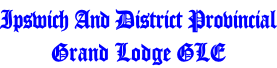 Ipswich And District Provincial Grand Lodge GLE